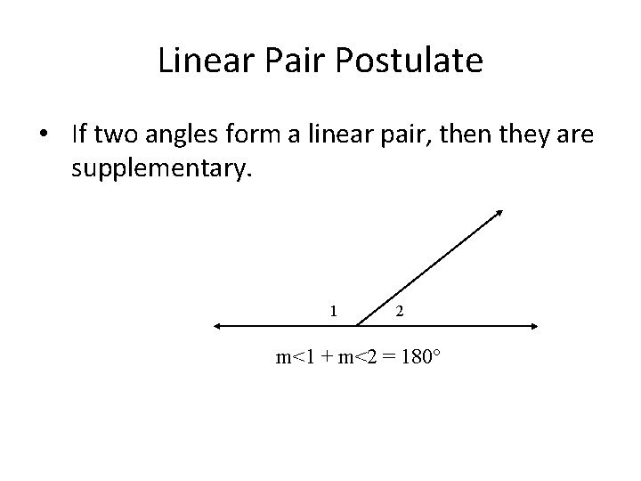 Linear Pair Postulate • If two angles form a linear pair, then they are