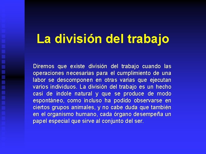 La división del trabajo Diremos que existe división del trabajo cuando las operaciones necesarias