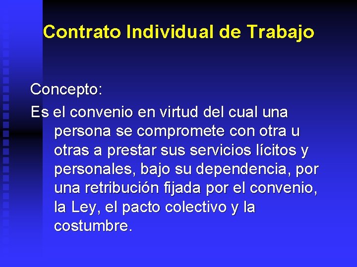 Contrato Individual de Trabajo Concepto: Es el convenio en virtud del cual una persona