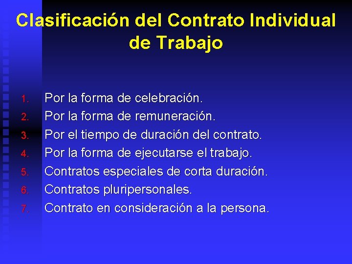 Clasificación del Contrato Individual de Trabajo 1. 2. 3. 4. 5. 6. 7. Por