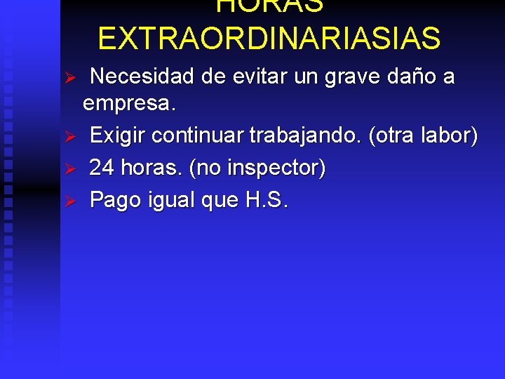 HORAS EXTRAORDINARIASIAS Necesidad de evitar un grave daño a empresa. Ø Exigir continuar trabajando.