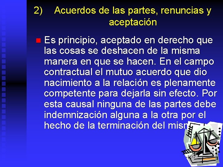 2) Acuerdos de las partes, renuncias y aceptación n Es principio, aceptado en derecho