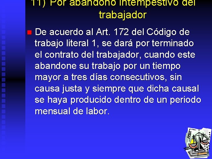 11) Por abandono intempestivo del trabajador n De acuerdo al Art. 172 del Código