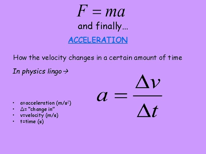 and finally… ACCELERATION How the velocity changes in a certain amount of time In