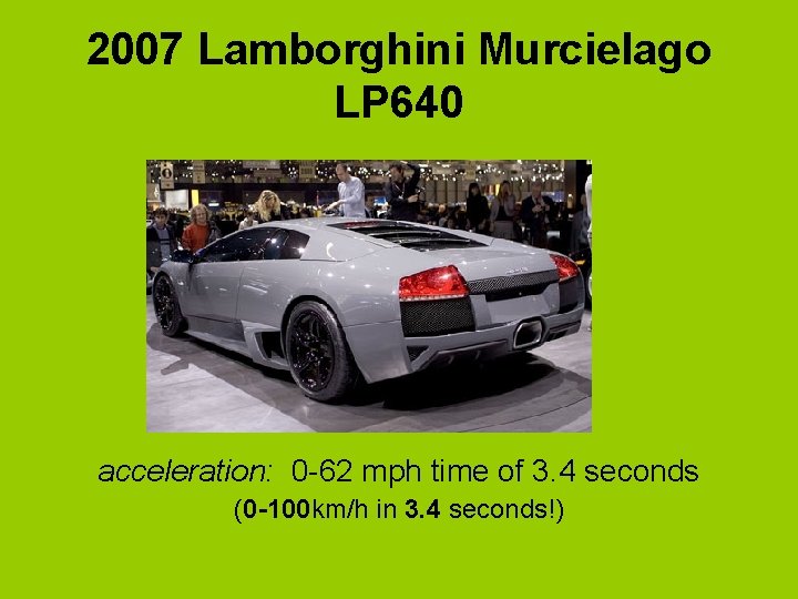 2007 Lamborghini Murcielago LP 640 acceleration: 0 -62 mph time of 3. 4 seconds