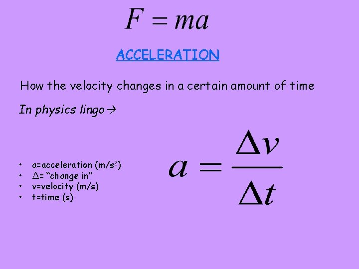 ACCELERATION How the velocity changes in a certain amount of time In physics lingo