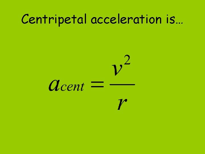 Centripetal acceleration is… 