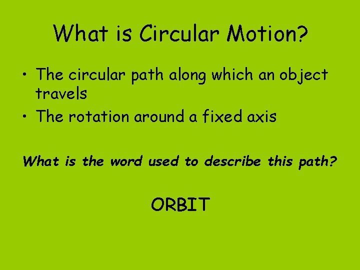 What is Circular Motion? • The circular path along which an object travels •