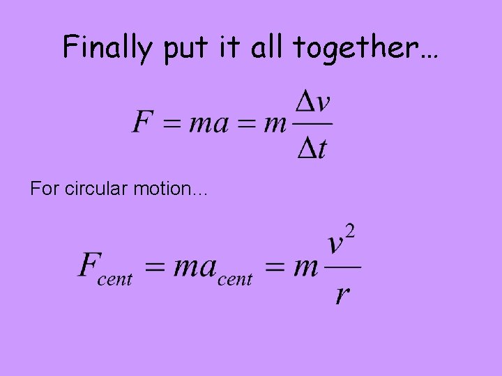 Finally put it all together… For circular motion… 