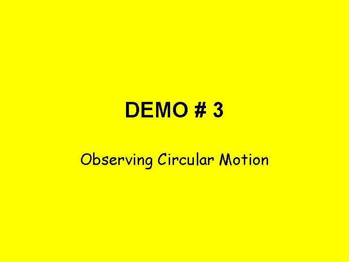 DEMO # 3 Observing Circular Motion 