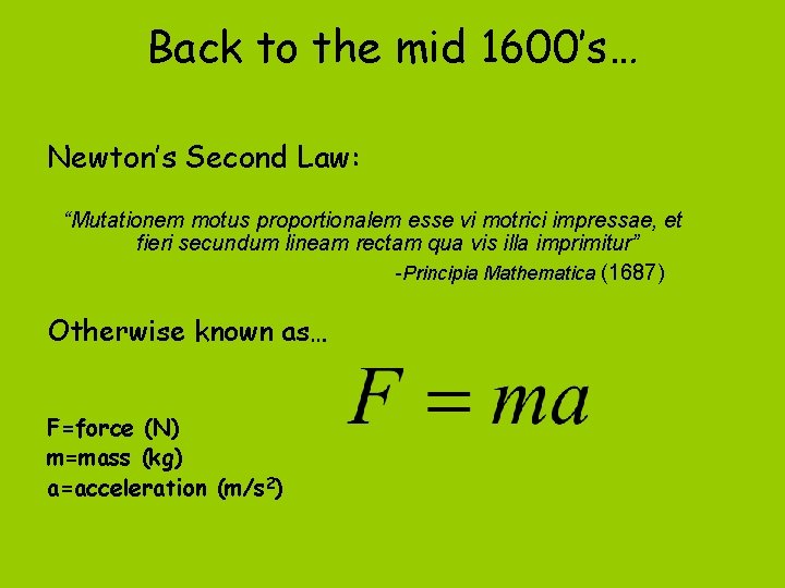 Back to the mid 1600’s… Newton’s Second Law: “Mutationem motus proportionalem esse vi motrici