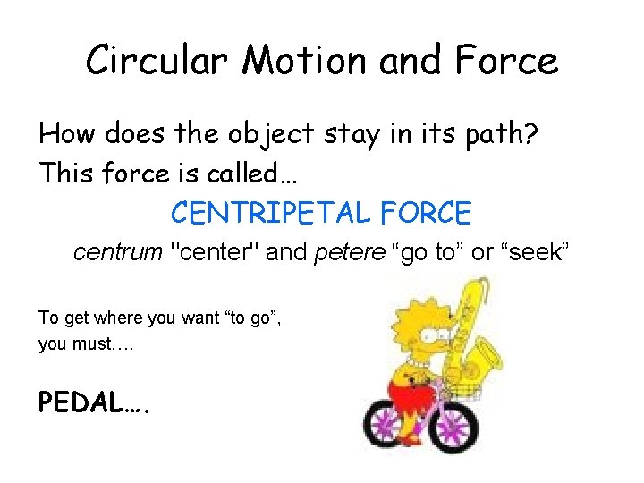 Circular Motion and Force How does the object stay in its path? This force