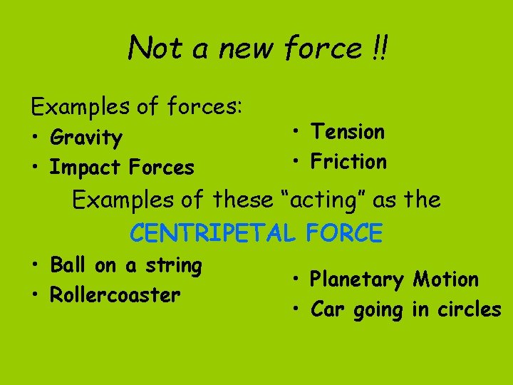 Not a new force !! Examples of forces: • Gravity • Impact Forces •