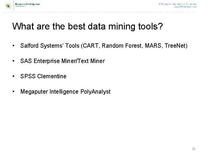 What are the best data mining tools? • Salford Systems’ Tools (CART, Random Forest,
