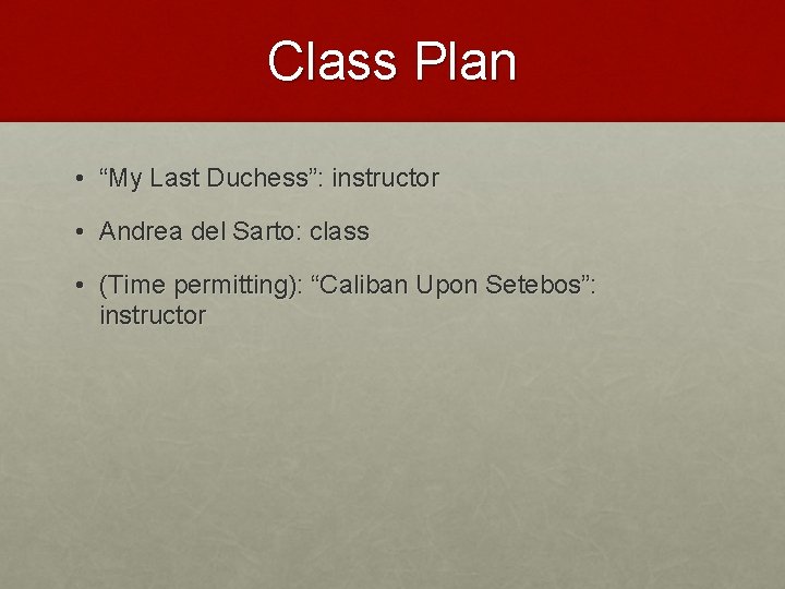 Class Plan • “My Last Duchess”: instructor • Andrea del Sarto: class • (Time