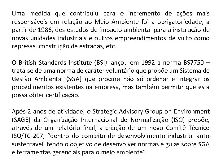 Uma medida que contribuiu para o incremento de ações mais responsáveis em relação ao