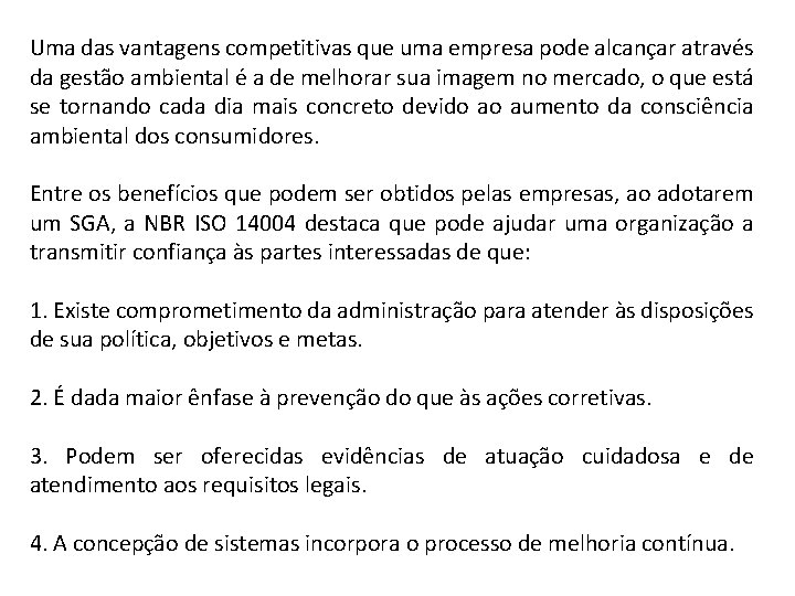 Uma das vantagens competitivas que uma empresa pode alcançar através da gestão ambiental é