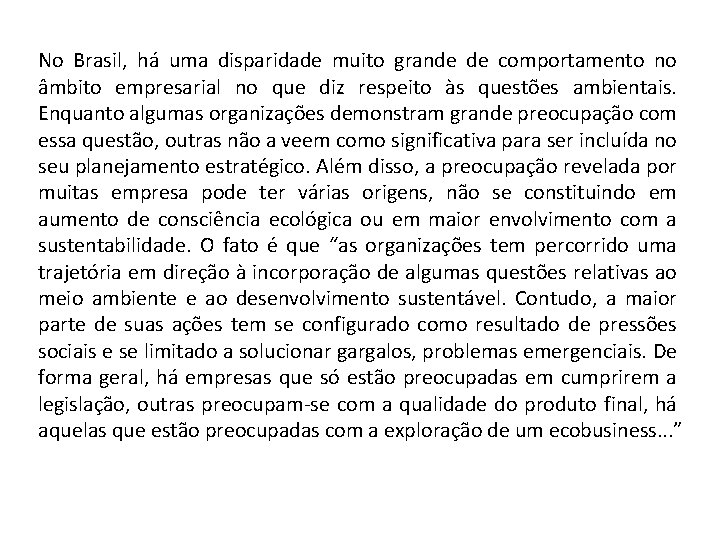 No Brasil, há uma disparidade muito grande de comportamento no âmbito empresarial no que