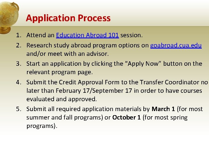 Application Process 1. Attend an Education Abroad 101 session. 2. Research study abroad program