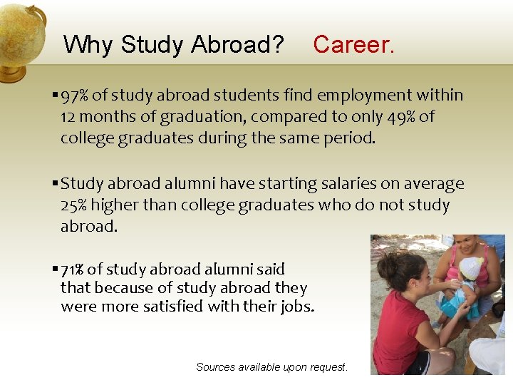 Why Study Abroad? Career. § 97% of study abroad students find employment within 12