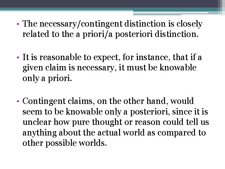  • The necessary/contingent distinction is closely related to the a priori/a posteriori distinction.