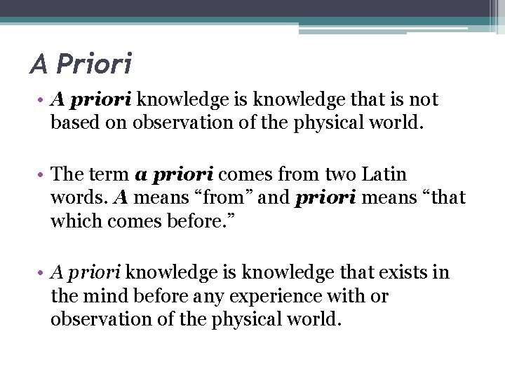 A Priori • A priori knowledge is knowledge that is not based on observation