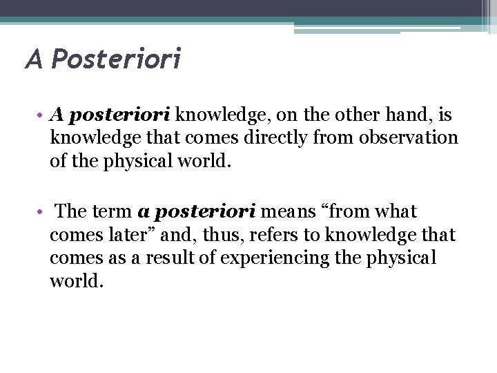 A Posteriori • A posteriori knowledge, on the other hand, is knowledge that comes