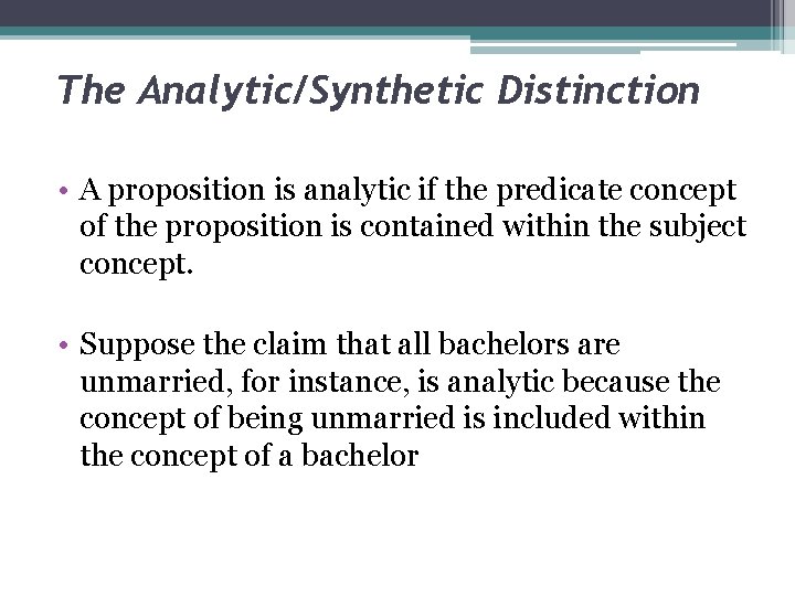 The Analytic/Synthetic Distinction • A proposition is analytic if the predicate concept of the