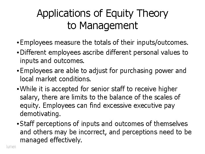 Applications of Equity Theory to Management • Employees measure the totals of their inputs/outcomes.