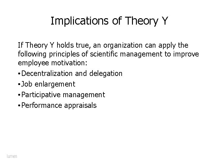 Implications of Theory Y If Theory Y holds true, an organization can apply the