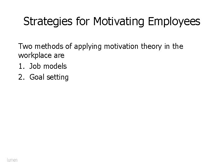 Strategies for Motivating Employees Two methods of applying motivation theory in the workplace are