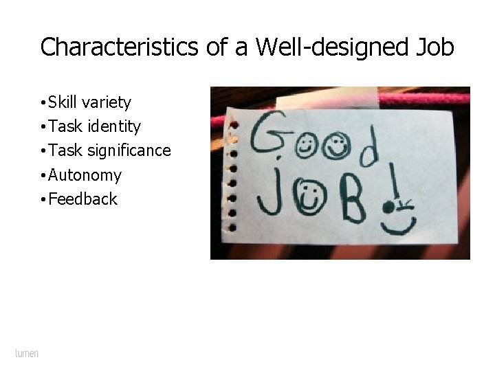 Characteristics of a Well-designed Job • Skill variety • Task identity • Task significance