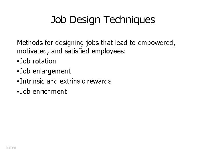 Job Design Techniques Methods for designing jobs that lead to empowered, motivated, and satisfied