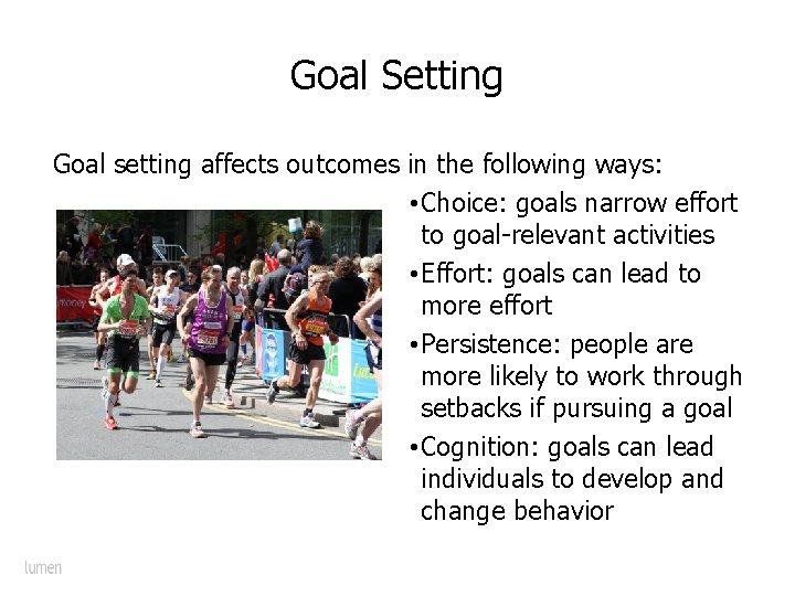 Goal Setting Goal setting affects outcomes in the following ways: • Choice: goals narrow