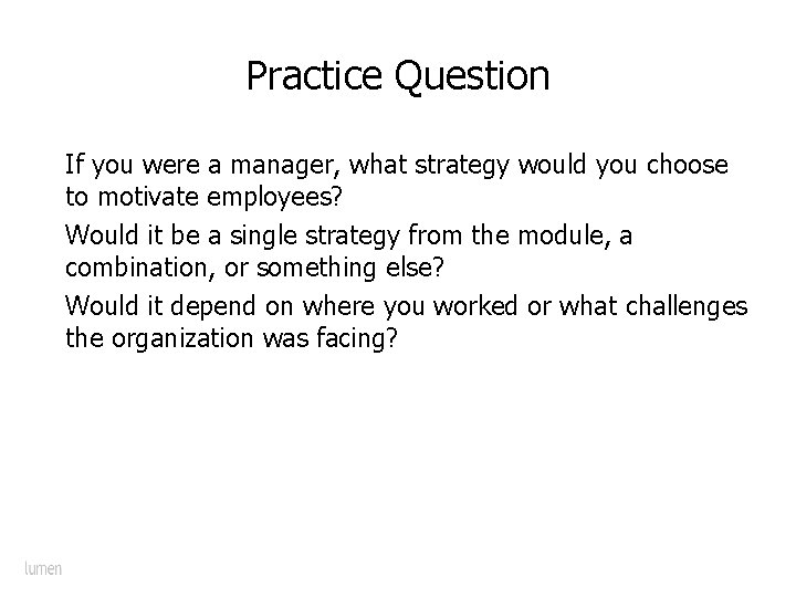 Practice Question If you were a manager, what strategy would you choose to motivate