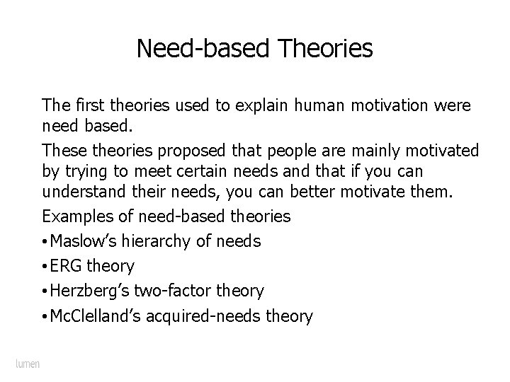 Need-based Theories The first theories used to explain human motivation were need based. These