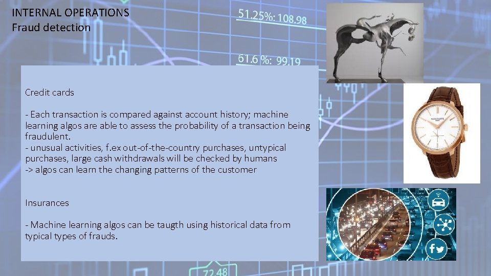 INTERNAL OPERATIONS Fraud detection Credit cards - Each transaction is compared against account history;