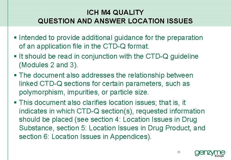 ICH M 4 QUALITY QUESTION AND ANSWER LOCATION ISSUES § Intended to provide additional