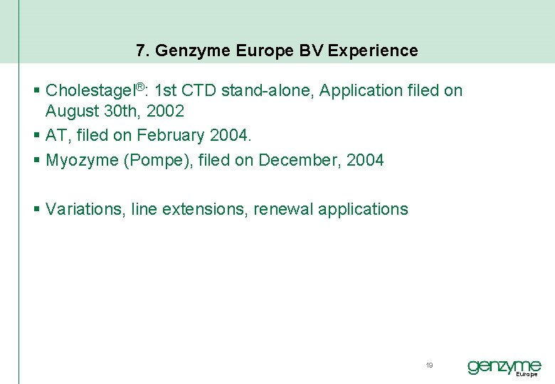 7. Genzyme Europe BV Experience § Cholestagel®: 1 st CTD stand-alone, Application filed on