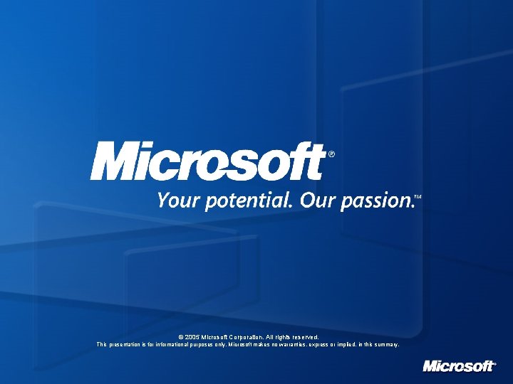 © 2005 Microsoft Corporation. All rights reserved. This presentation is for informational purposes only.