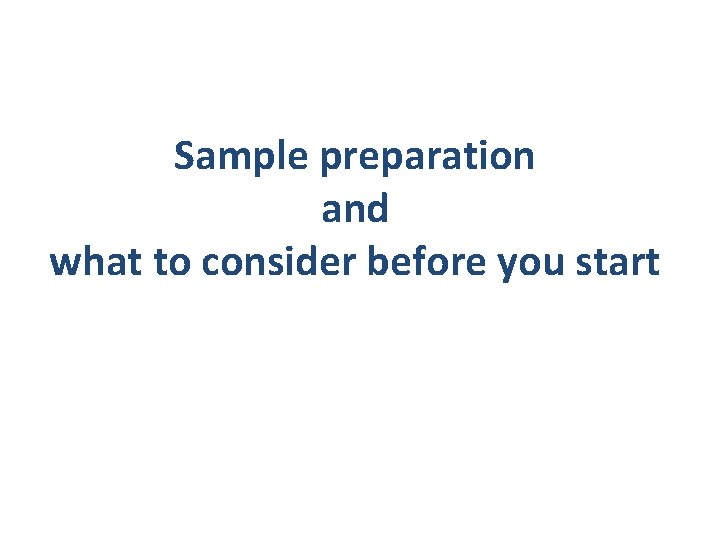 Sample preparation and what to consider before you start 