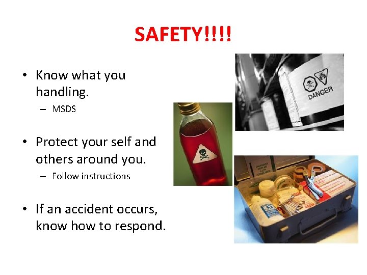 SAFETY!!!! • Know what you handling. – MSDS • Protect your self and others