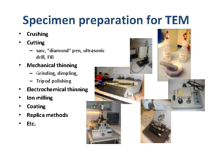 Specimen preparation for TEM • Crushing • Cutting – saw, “diamond” pen, ultrasonic drill,
