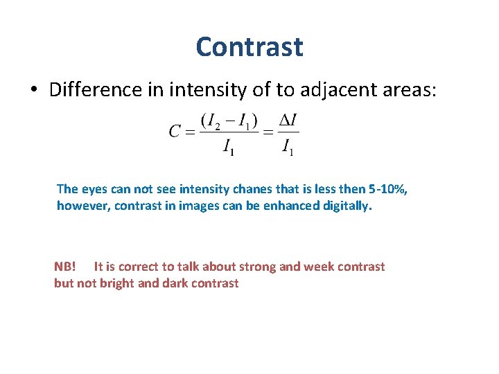 Contrast • Difference in intensity of to adjacent areas: The eyes can not see