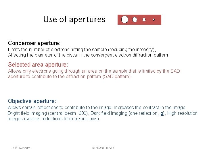 Use of apertures Condenser aperture: Limits the number of electrons hitting the sample (reducing