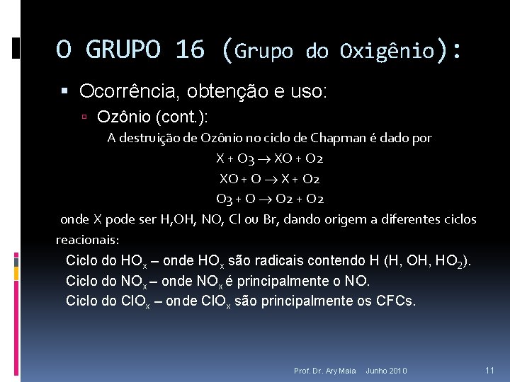 O GRUPO 16 (Grupo do Oxigênio): Ocorrência, obtenção e uso: Ozônio (cont. ): A