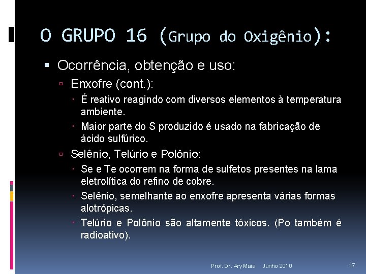O GRUPO 16 (Grupo do Oxigênio): Ocorrência, obtenção e uso: Enxofre (cont. ): É