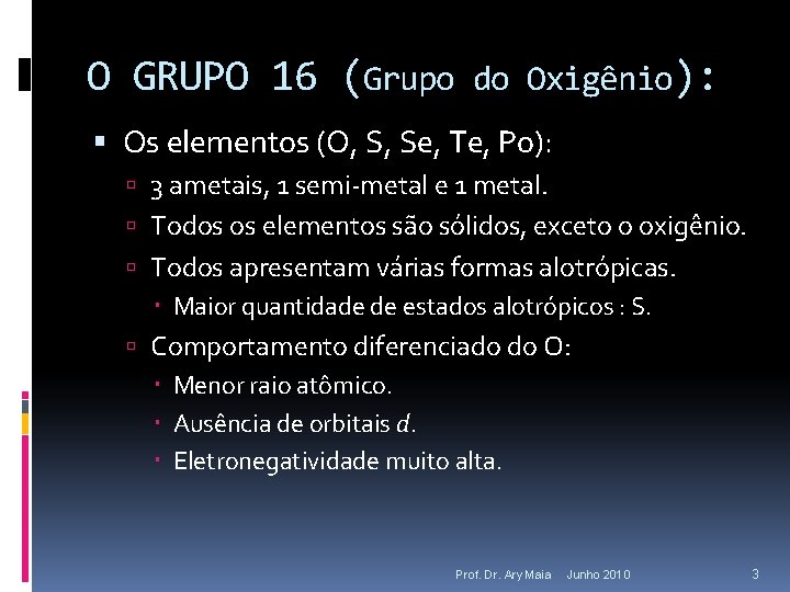 O GRUPO 16 (Grupo do Oxigênio): Os elementos (O, S, Se, Te, Po): 3