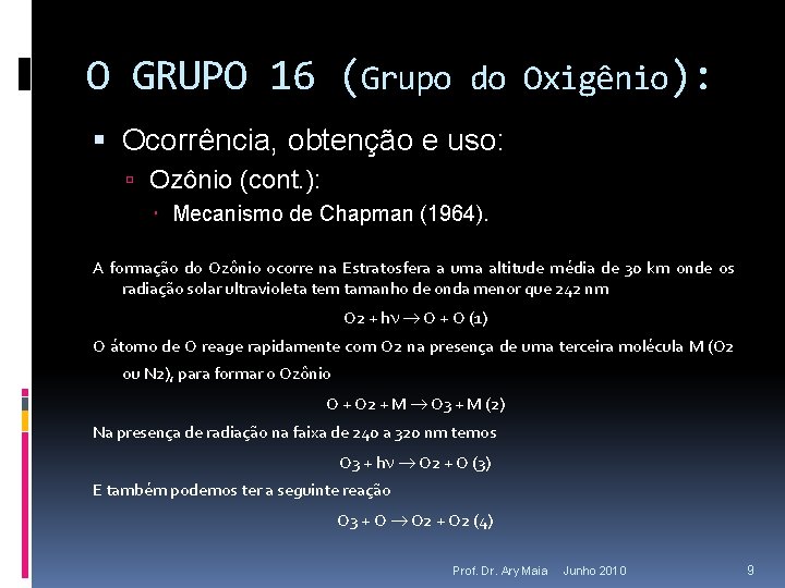 O GRUPO 16 (Grupo do Oxigênio): Ocorrência, obtenção e uso: Ozônio (cont. ): Mecanismo