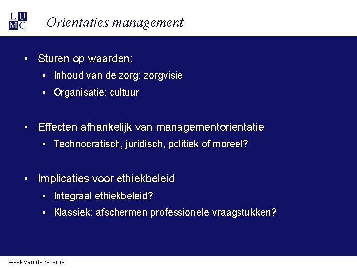 Orientaties management • Sturen op waarden: • Inhoud van de zorg: zorgvisie • Organisatie: